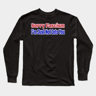 Sorry Fascism  I'm Just Not Into You - Front Long Sleeve T-Shirt